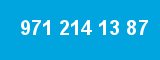 971 214 13 87